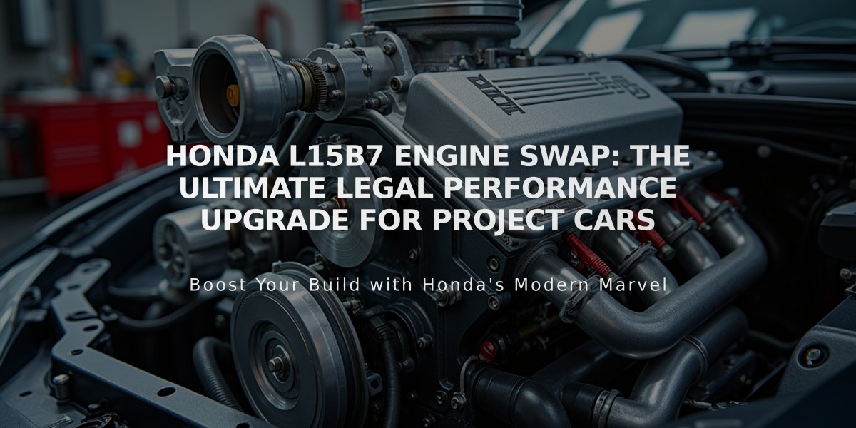 Honda L15B7 Engine Swap: The Ultimate Legal Performance Upgrade for Project Cars