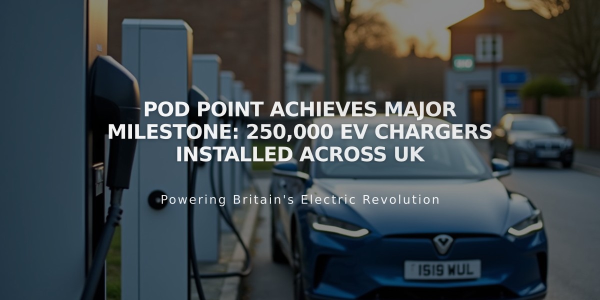 Pod Point Achieves Major Milestone: 250,000 EV Chargers Installed Across UK