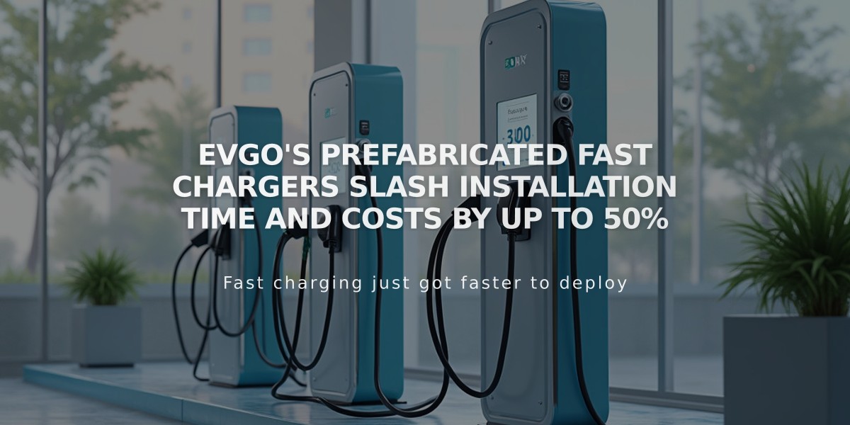 EVgo's Prefabricated Fast Chargers Slash Installation Time and Costs by Up to 50%