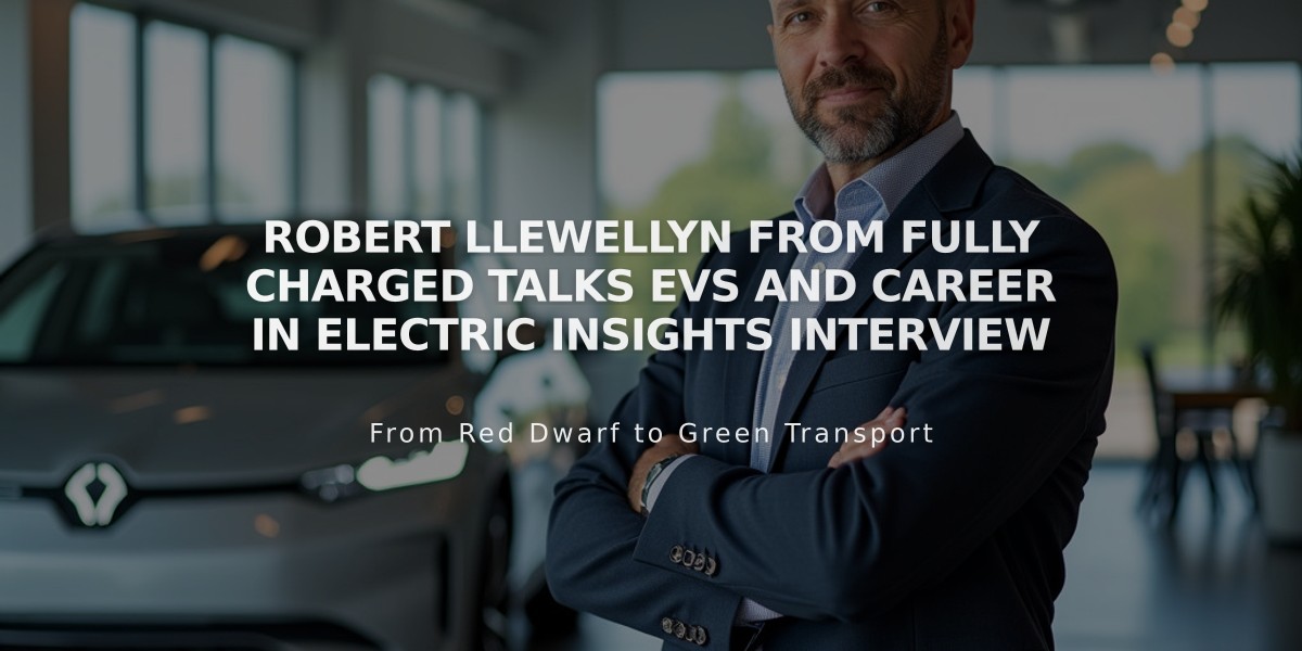 Robert Llewellyn from Fully Charged Talks EVs and Career in Electric Insights Interview