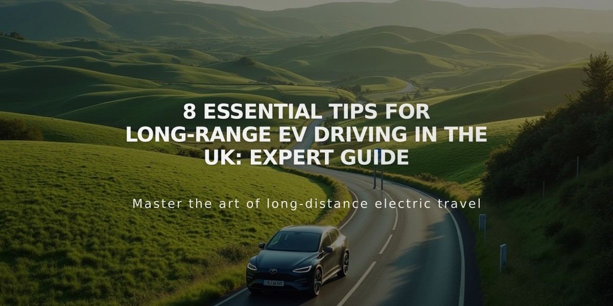 8 Essential Tips for Long-Range EV Driving in the UK: Expert Guide