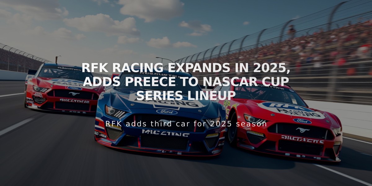 RFK Racing Expands in 2025, Adds Preece to NASCAR Cup Series Lineup