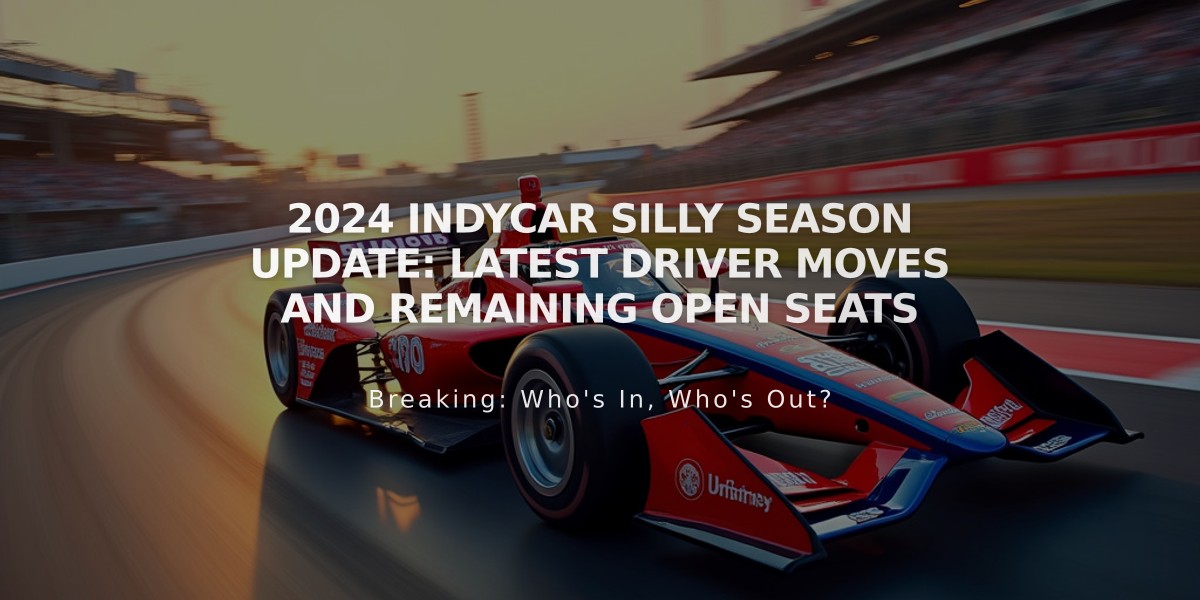 2024 IndyCar Silly Season Update: Latest Driver Moves and Remaining Open Seats