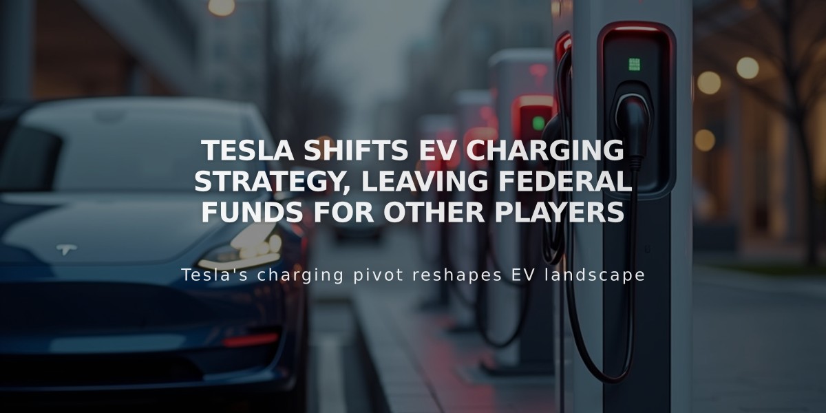 Tesla Shifts EV Charging Strategy, Leaving Federal Funds for Other Players