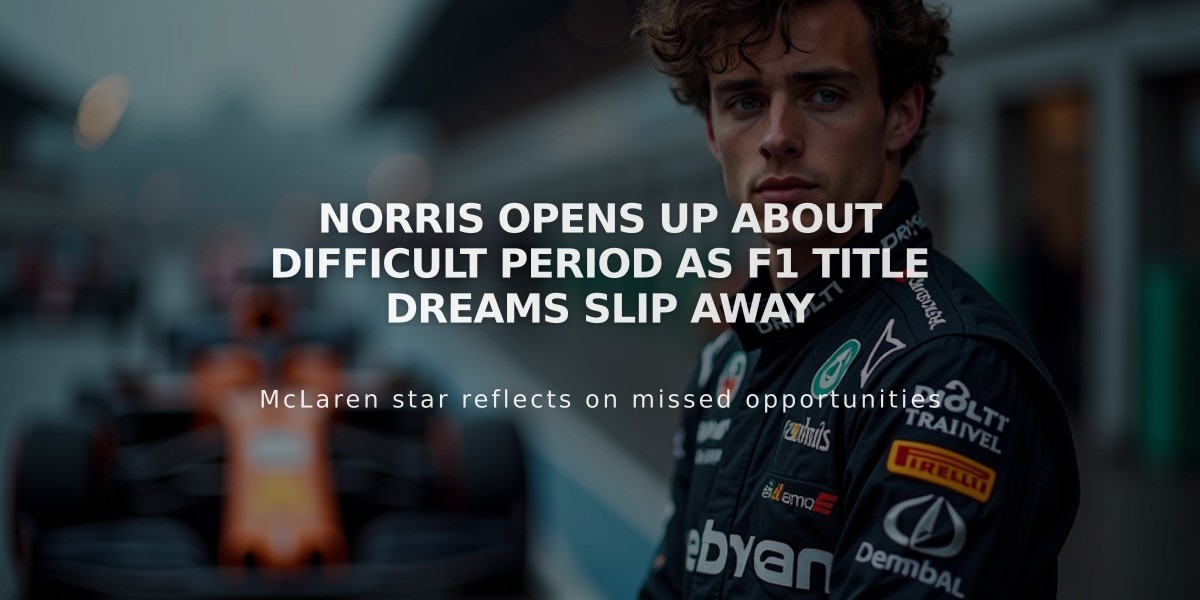 Norris Opens Up About Difficult Period as F1 Title Dreams Slip Away