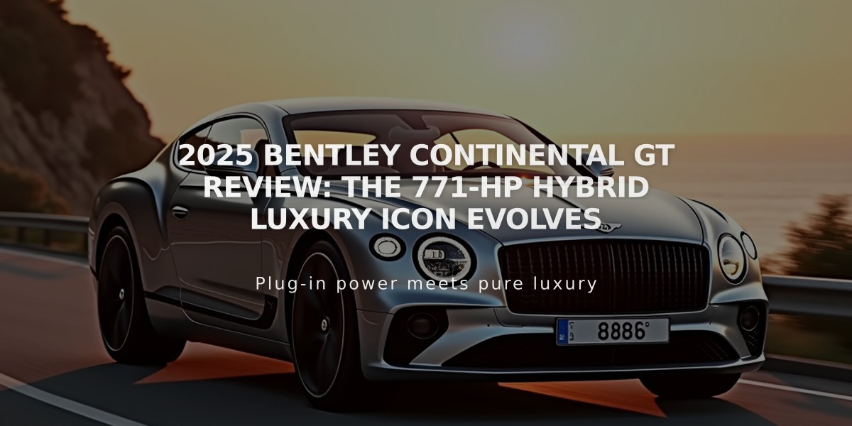 2025 Bentley Continental GT Review: The 771-HP Hybrid Luxury Icon Evolves