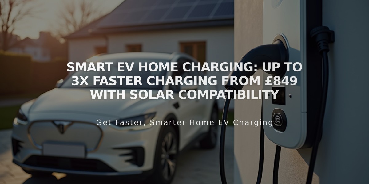 Smart EV Home Charging: Up to 3x Faster Charging from £849 with Solar Compatibility