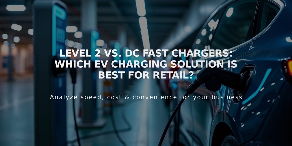 Level 2 vs. DC Fast Chargers: Which EV Charging Solution is Best for Retail?