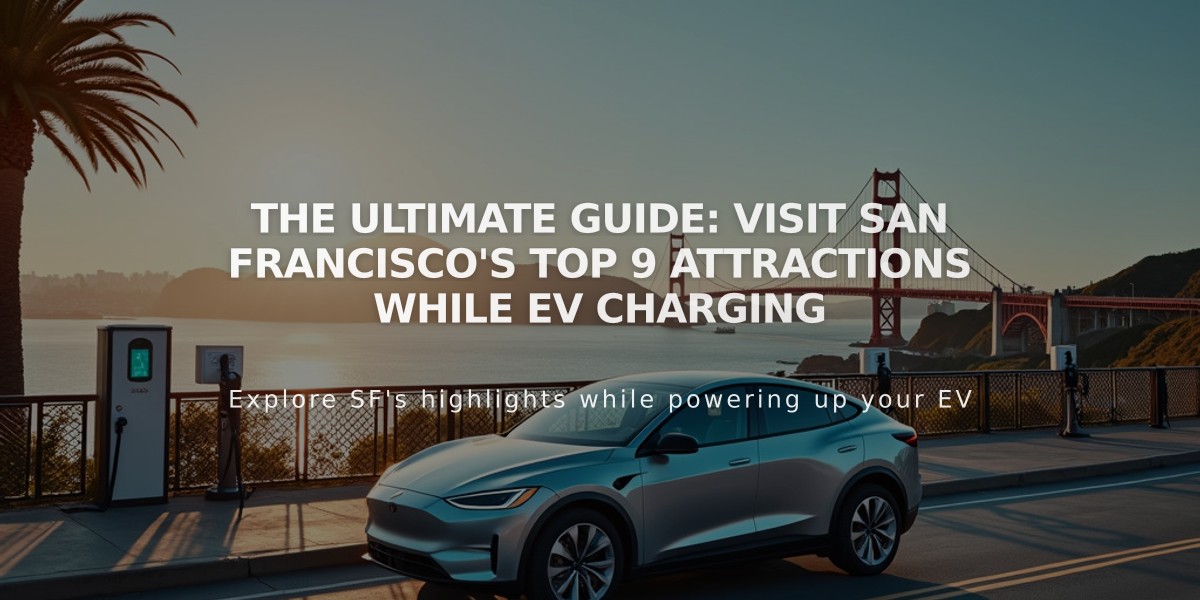 The Ultimate Guide: Visit San Francisco's Top 9 Attractions While EV Charging