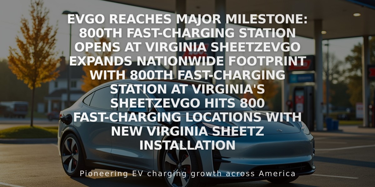 EVgo Reaches Major Milestone: 800th Fast-Charging Station Opens at Virginia Sheetz
EVgo expands nationwide footprint with 800th fast-charging station at Virginia's Sheetz
EVgo Hits 800 Fast-Charging Locations with New Virginia Sheetz Installation