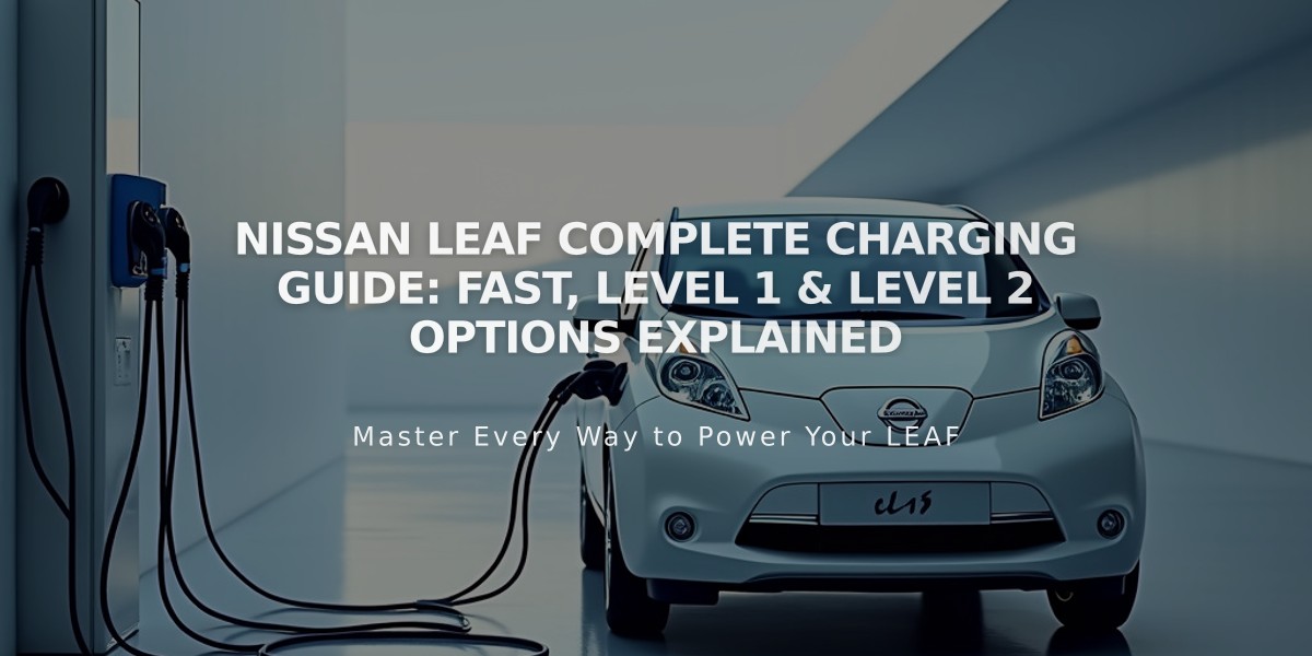 Nissan LEAF Complete Charging Guide: Fast, Level 1 & Level 2 Options Explained