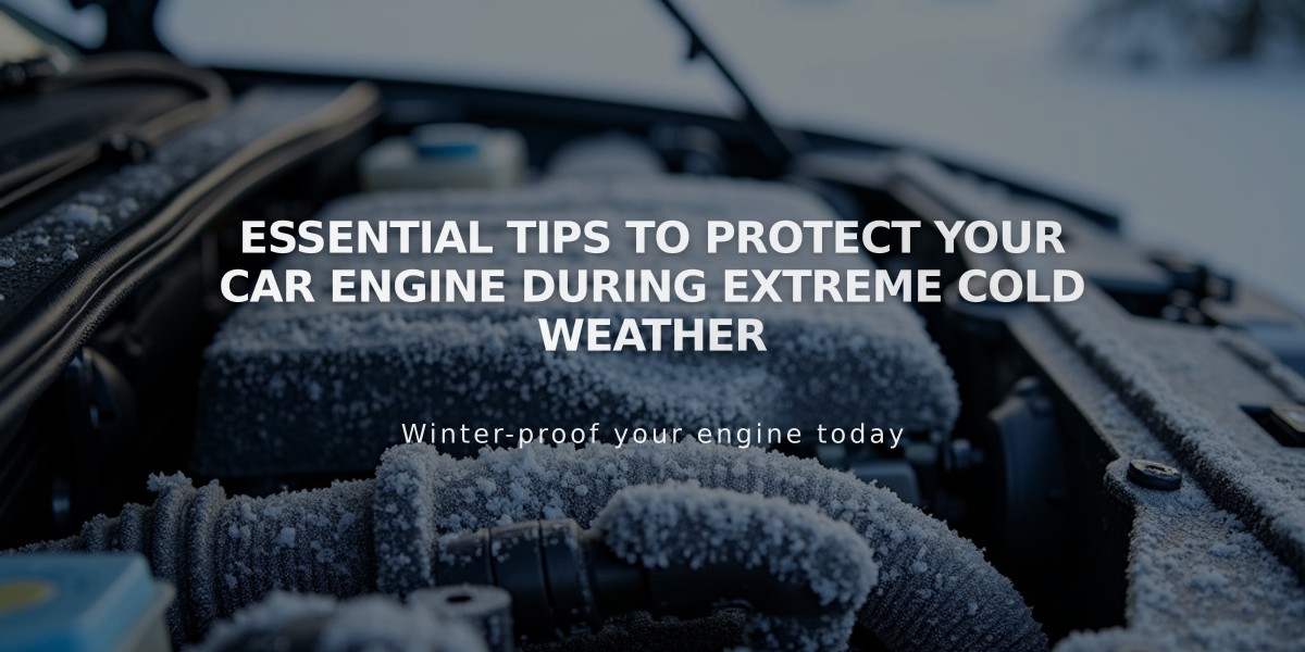 Essential Tips to Protect Your Car Engine During Extreme Cold Weather