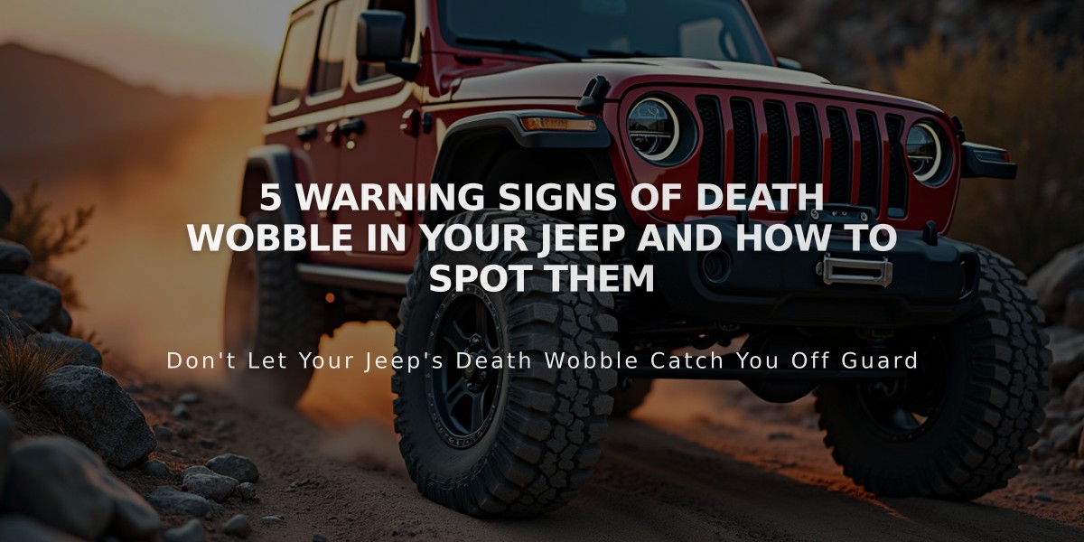 5 Warning Signs of Death Wobble in Your Jeep and How to Spot Them