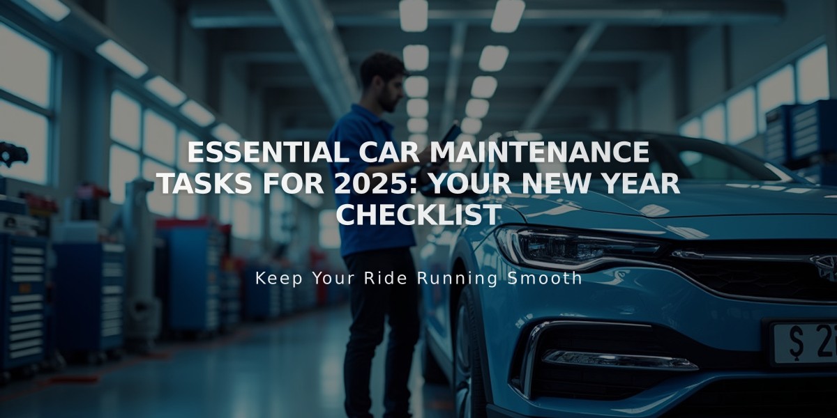 Essential Car Maintenance Tasks for 2025: Your New Year Checklist