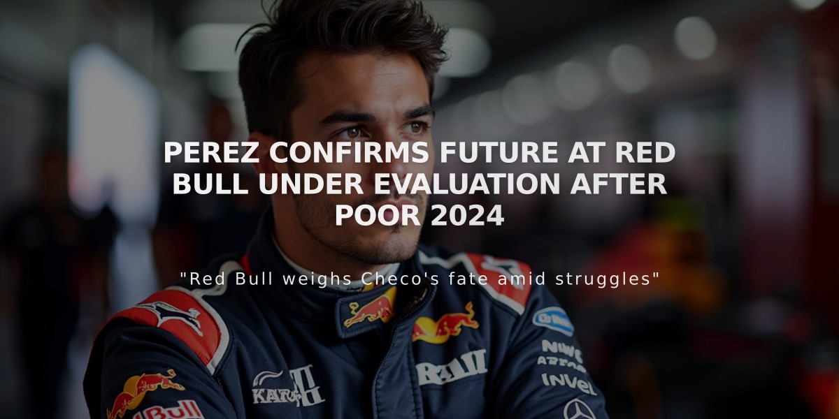 Perez Confirms Future at Red Bull Under Evaluation After Poor 2024