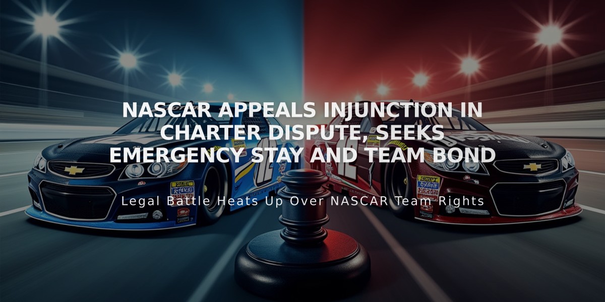 NASCAR Appeals Injunction in Charter Dispute, Seeks Emergency Stay and Team Bond