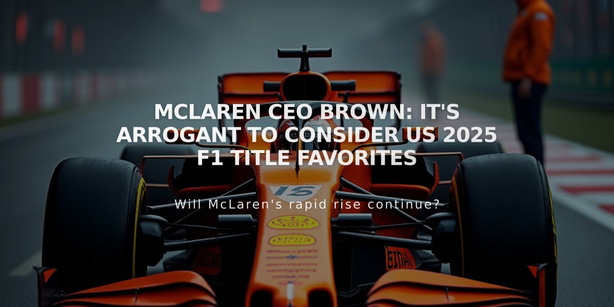 McLaren CEO Brown: It's Arrogant to Consider Us 2025 F1 Title Favorites