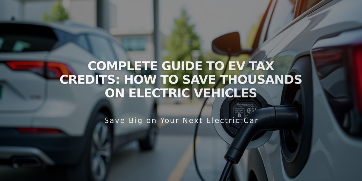 Complete Guide to EV Tax Credits: How to Save Thousands on Electric Vehicles