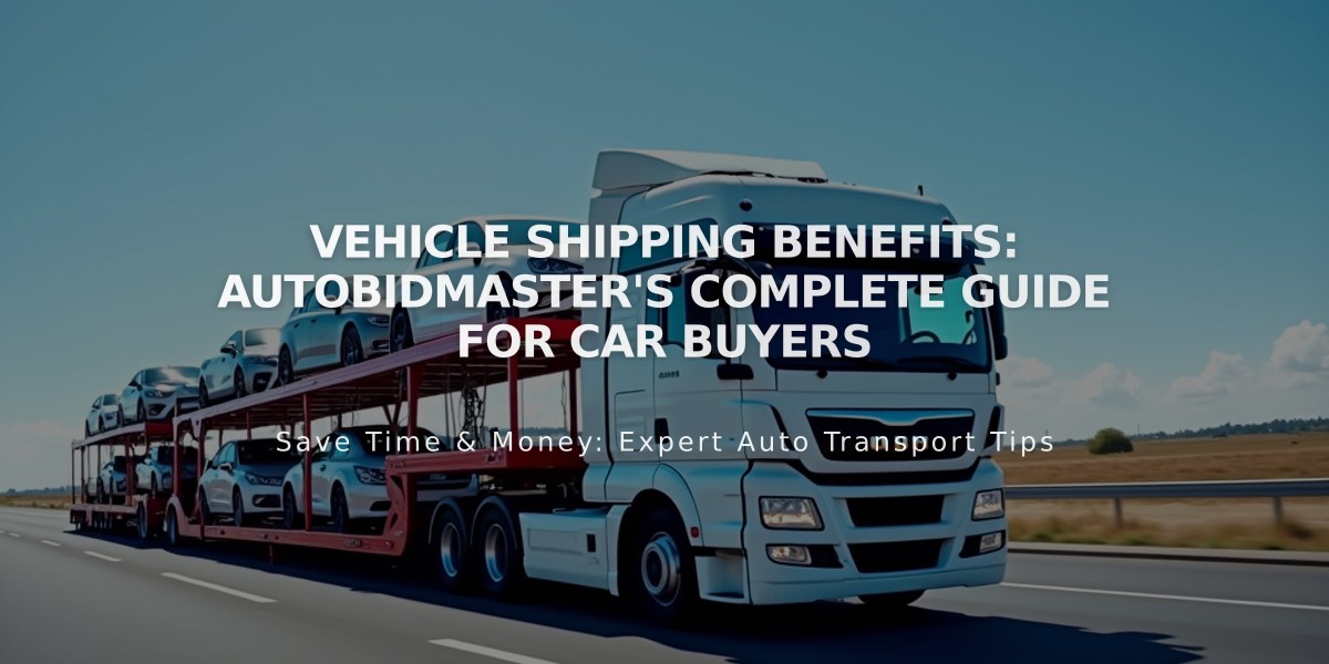 Vehicle Shipping Benefits: AutoBidMaster's Complete Guide for Car Buyers