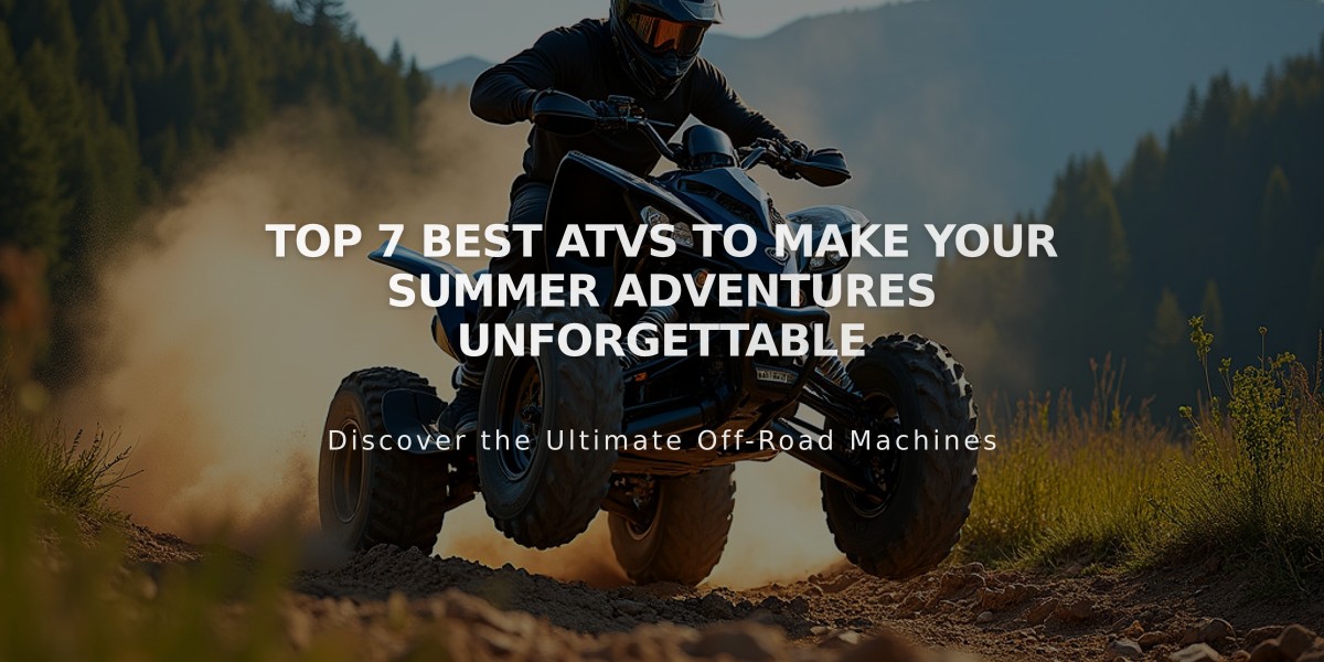 Top 7 Best ATVs to Make Your Summer Adventures Unforgettable