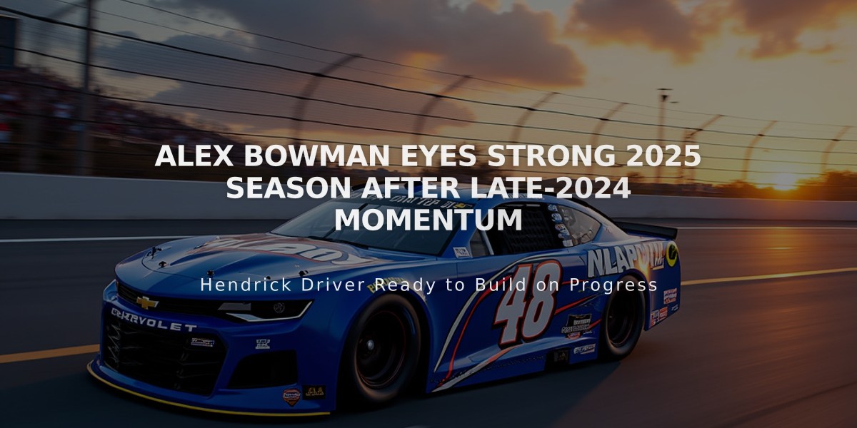 Alex Bowman Eyes Strong 2025 Season After Late-2024 Momentum