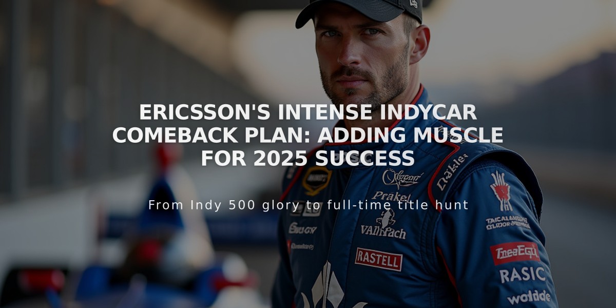 Ericsson's Intense IndyCar Comeback Plan: Adding Muscle for 2025 Success