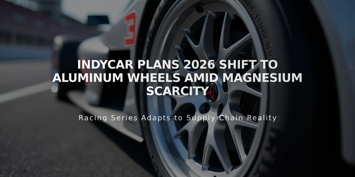 IndyCar Plans 2026 Shift to Aluminum Wheels Amid Magnesium Scarcity