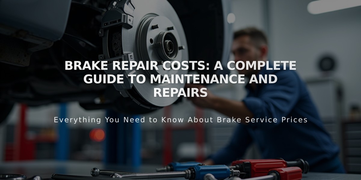 Brake Repair Costs: A Complete Guide to Maintenance and Repairs