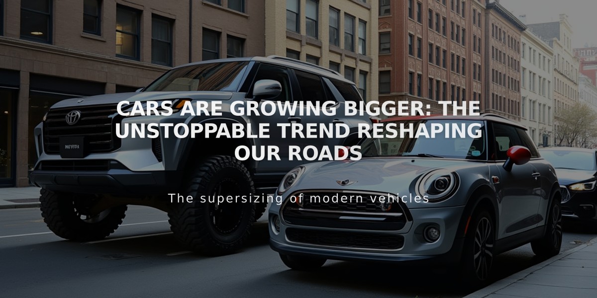 Cars Are Growing Bigger: The Unstoppable Trend Reshaping Our Roads