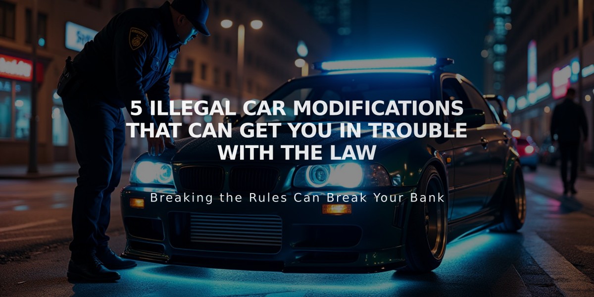 5 Illegal Car Modifications That Can Get You in Trouble with the Law