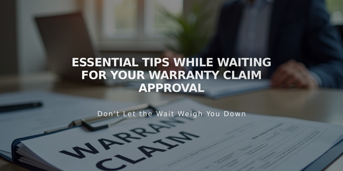 Essential Tips While Waiting for Your Warranty Claim Approval