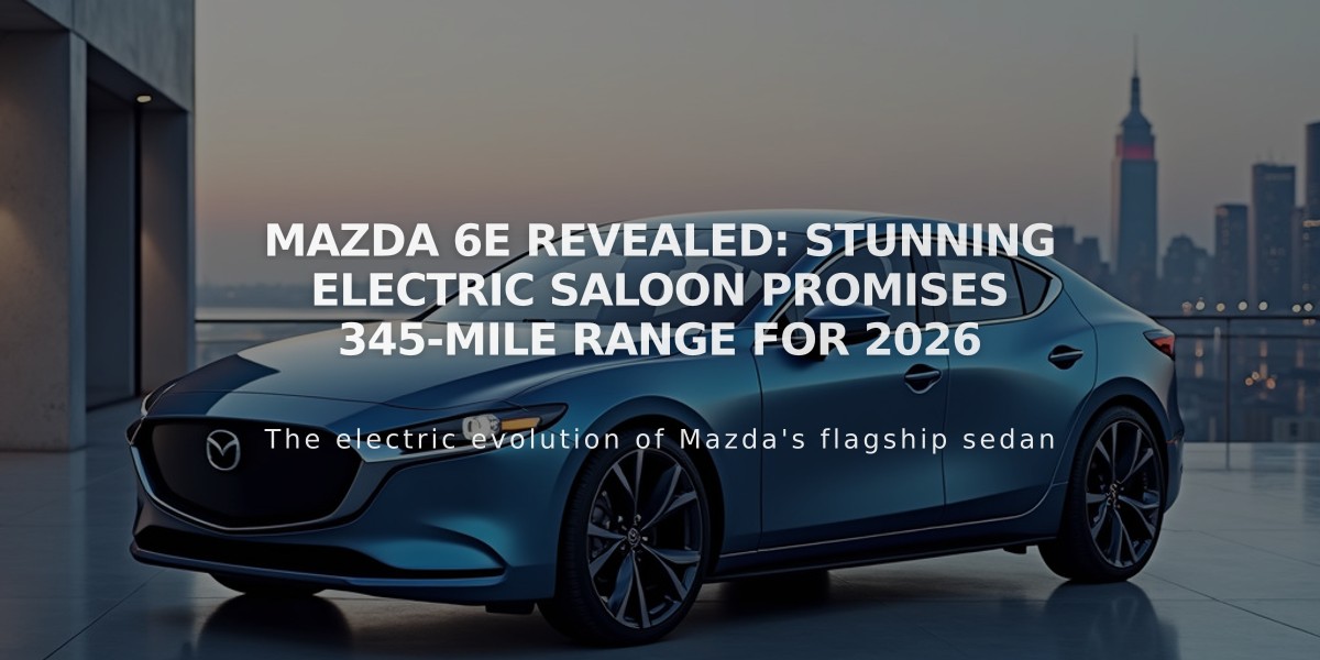 Mazda 6e Revealed: Stunning Electric Saloon Promises 345-Mile Range for 2026