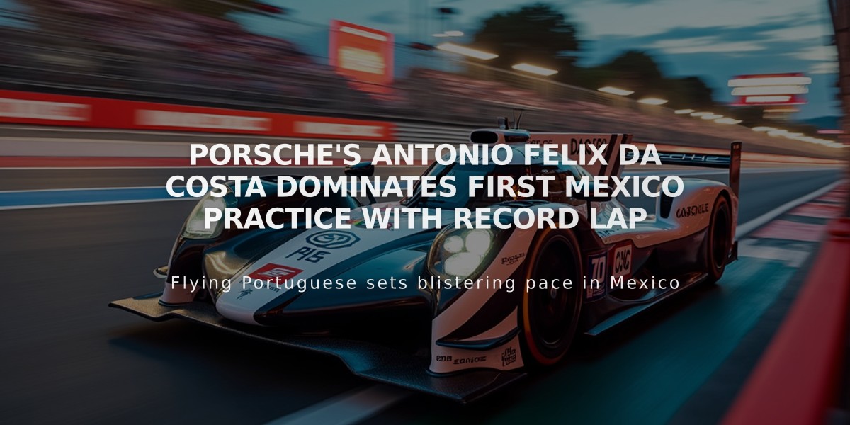 Porsche's Antonio Felix da Costa Dominates First Mexico Practice with Record Lap