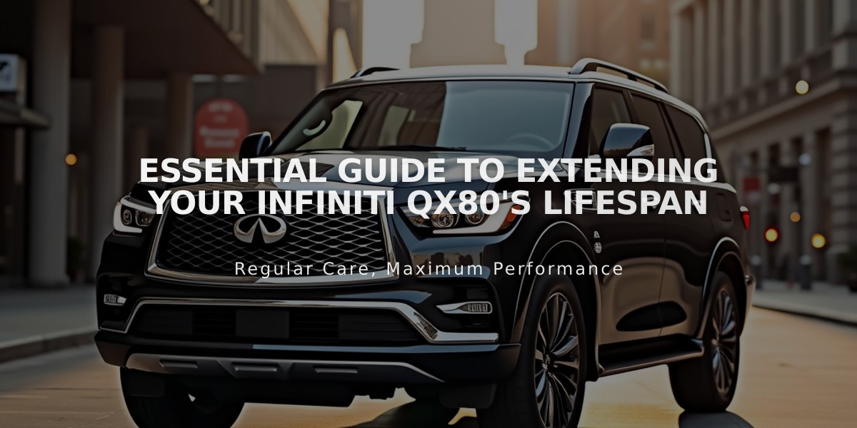 Essential Guide to Extending Your Infiniti QX80's Lifespan