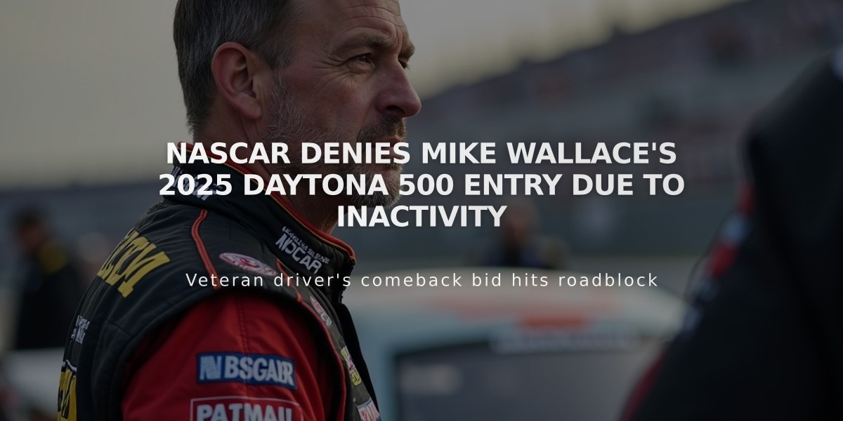 NASCAR Denies Mike Wallace's 2025 Daytona 500 Entry Due to Inactivity