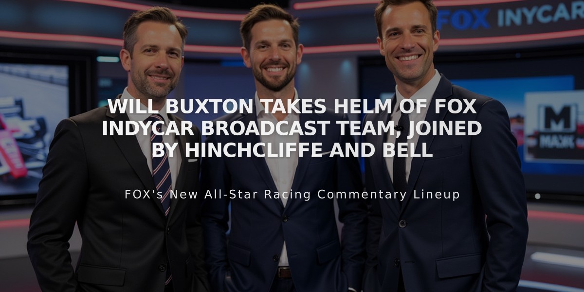 Will Buxton Takes Helm of FOX IndyCar Broadcast Team, Joined by Hinchcliffe and Bell