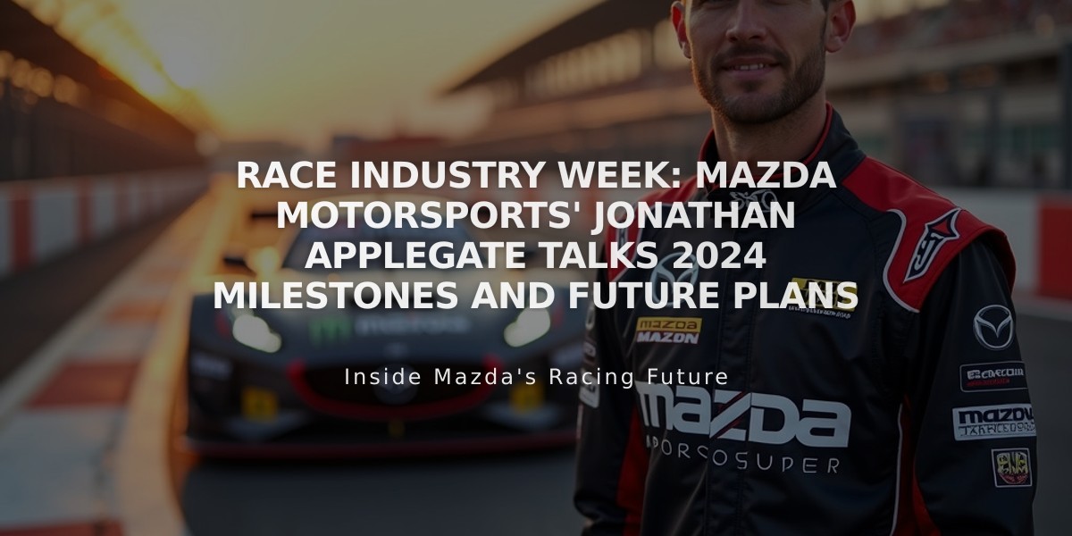 Race Industry Week: Mazda Motorsports' Jonathan Applegate Talks 2024 Milestones and Future Plans