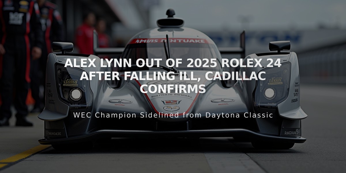 Alex Lynn Out of 2025 Rolex 24 After Falling Ill, Cadillac Confirms