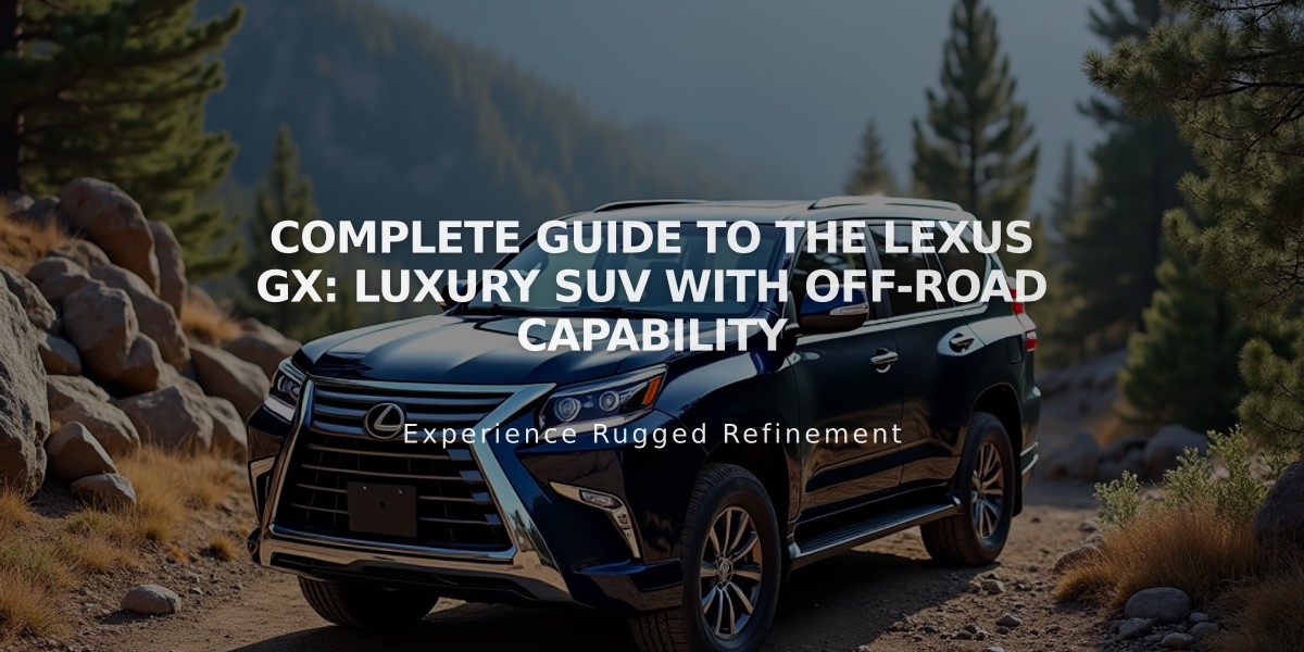 Complete Guide to the Lexus GX: Luxury SUV with Off-Road Capability