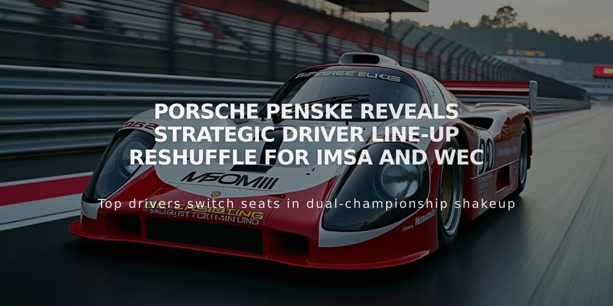 Porsche Penske Reveals Strategic Driver Line-up Reshuffle for IMSA and WEC