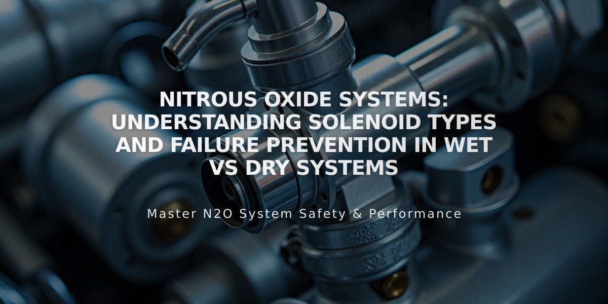 Nitrous Oxide Systems: Understanding Solenoid Types and Failure Prevention in Wet vs Dry Systems