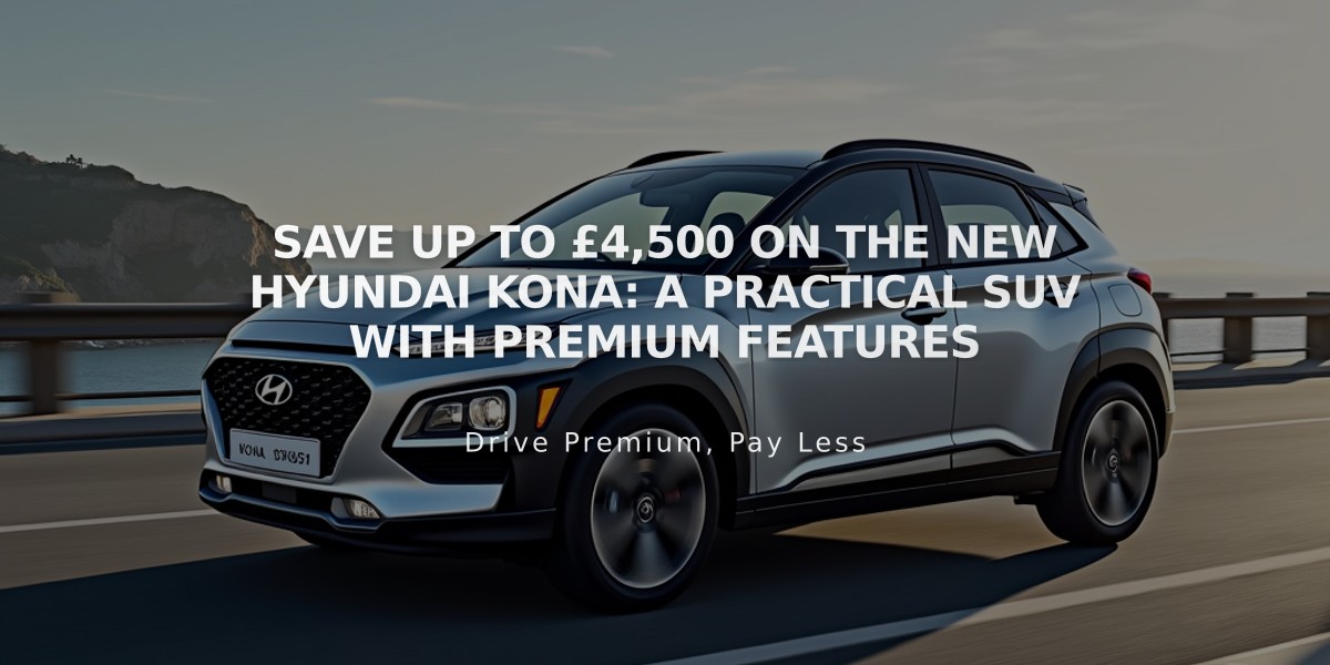 Save up to £4,500 on the New Hyundai Kona: A Practical SUV with Premium Features