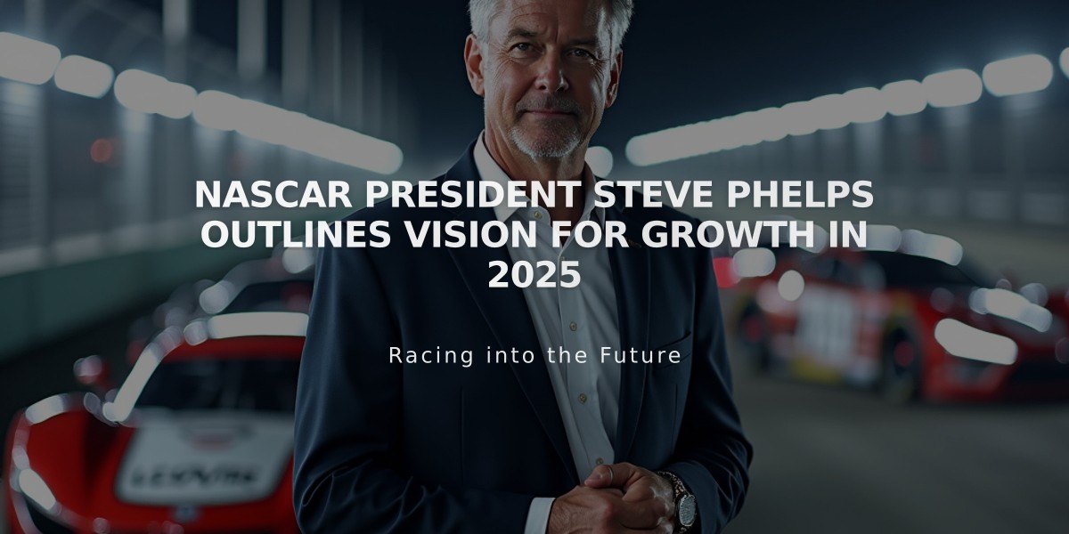 NASCAR President Steve Phelps Outlines Vision for Growth in 2025