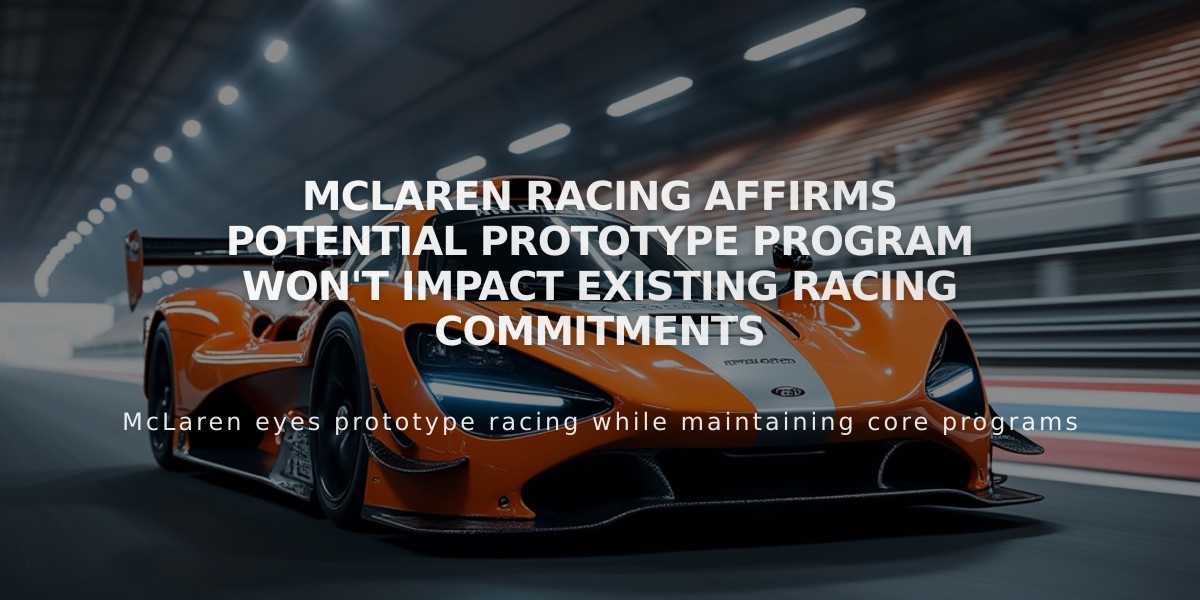 McLaren Racing Affirms Potential Prototype Program Won't Impact Existing Racing Commitments