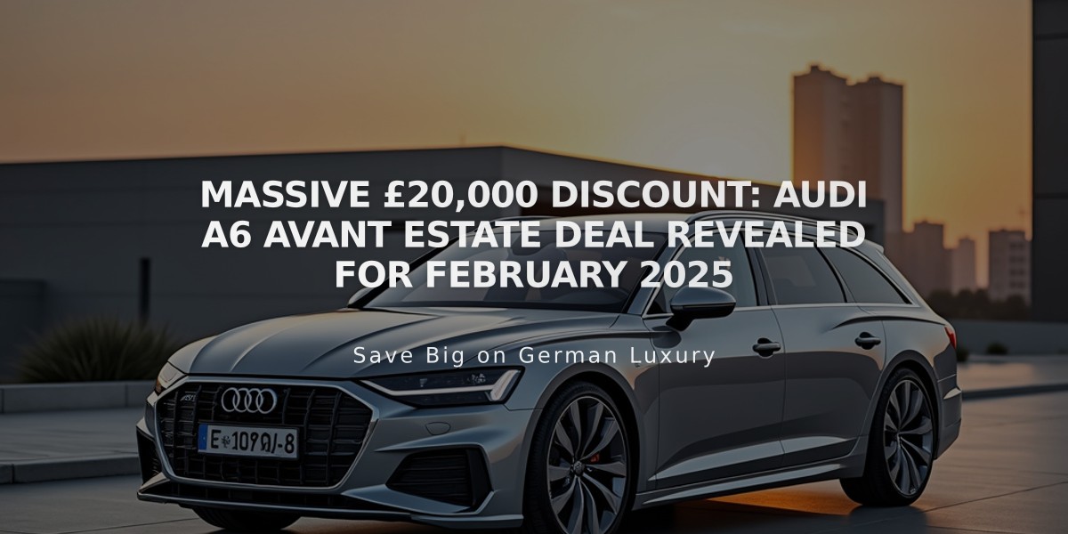 Massive £20,000 Discount: Audi A6 Avant Estate Deal Revealed for February 2025