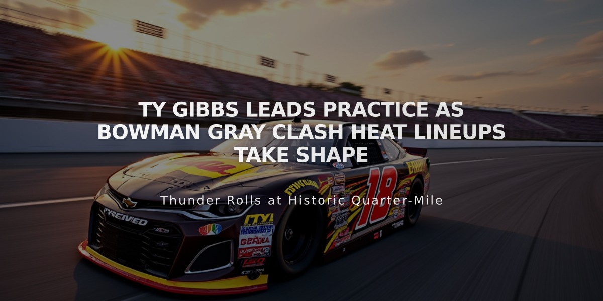 Ty Gibbs Leads Practice as Bowman Gray Clash Heat Lineups Take Shape