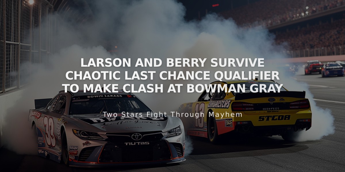 Larson and Berry Survive Chaotic Last Chance Qualifier to Make Clash at Bowman Gray