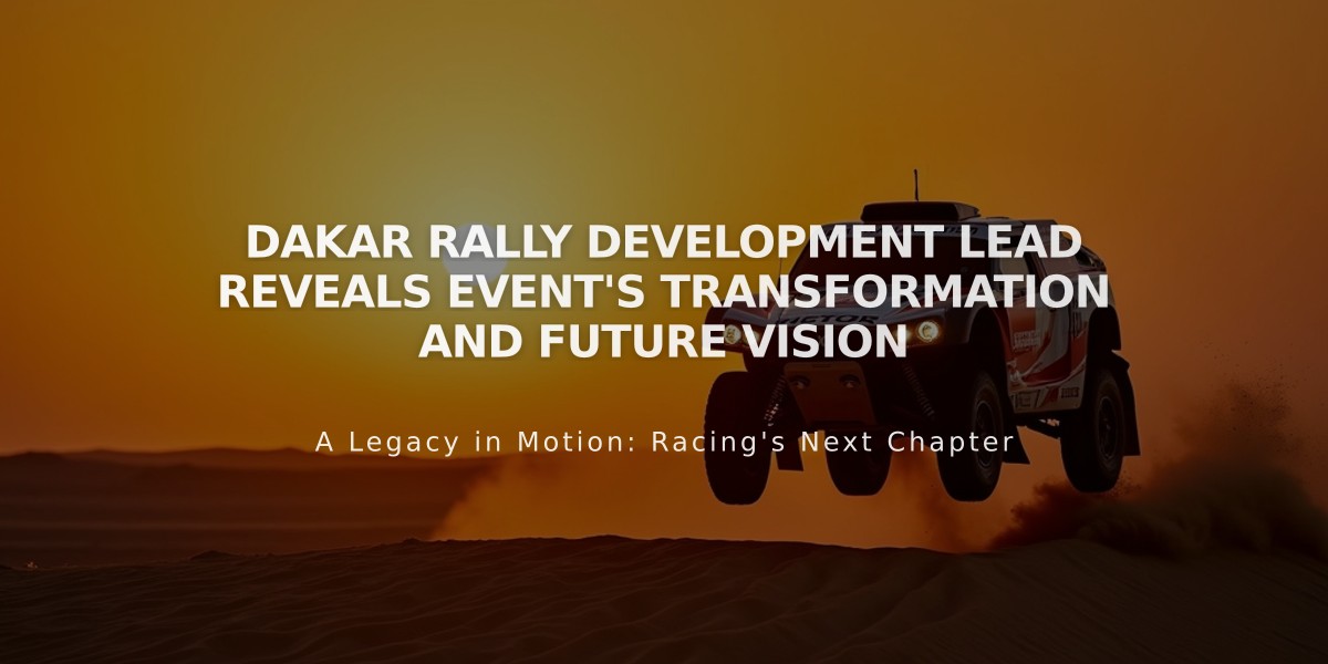 Dakar Rally Development Lead Reveals Event's Transformation and Future Vision