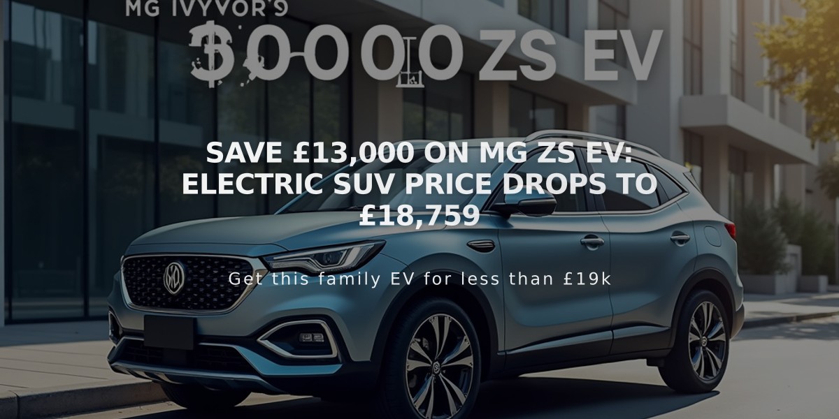 Save £13,000 on MG ZS EV: Electric SUV Price Drops to £18,759