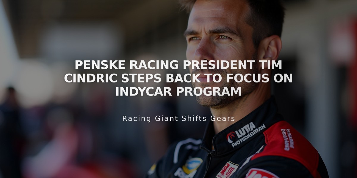 Penske Racing President Tim Cindric Steps Back to Focus on IndyCar Program